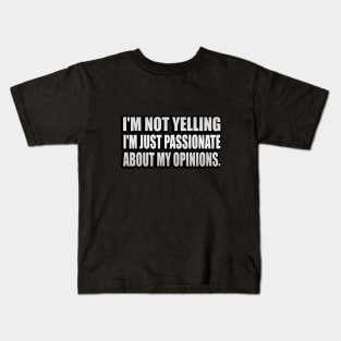 I'm not yelling I'm just passionate about my opinions Kids T-Shirt